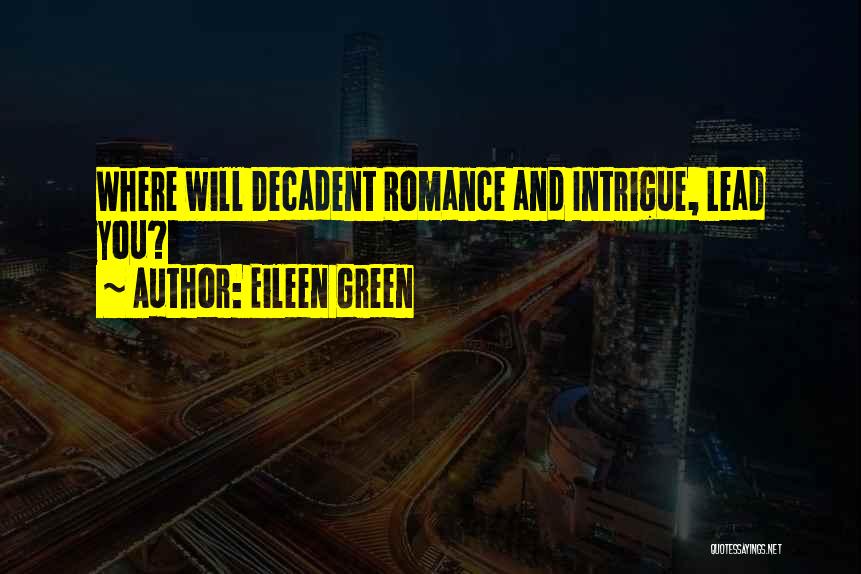 Eileen Green Quotes: Where Will Decadent Romance And Intrigue, Lead You?