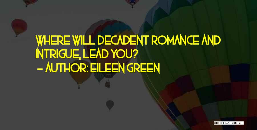 Eileen Green Quotes: Where Will Decadent Romance And Intrigue, Lead You?