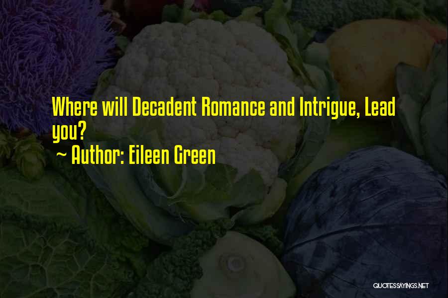 Eileen Green Quotes: Where Will Decadent Romance And Intrigue, Lead You?