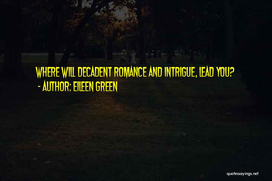Eileen Green Quotes: Where Will Decadent Romance And Intrigue, Lead You?