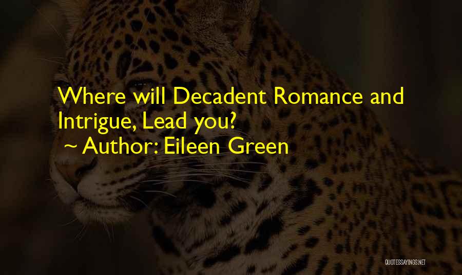 Eileen Green Quotes: Where Will Decadent Romance And Intrigue, Lead You?