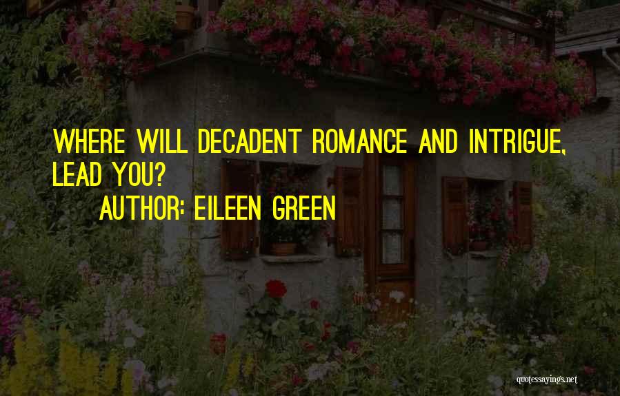 Eileen Green Quotes: Where Will Decadent Romance And Intrigue, Lead You?