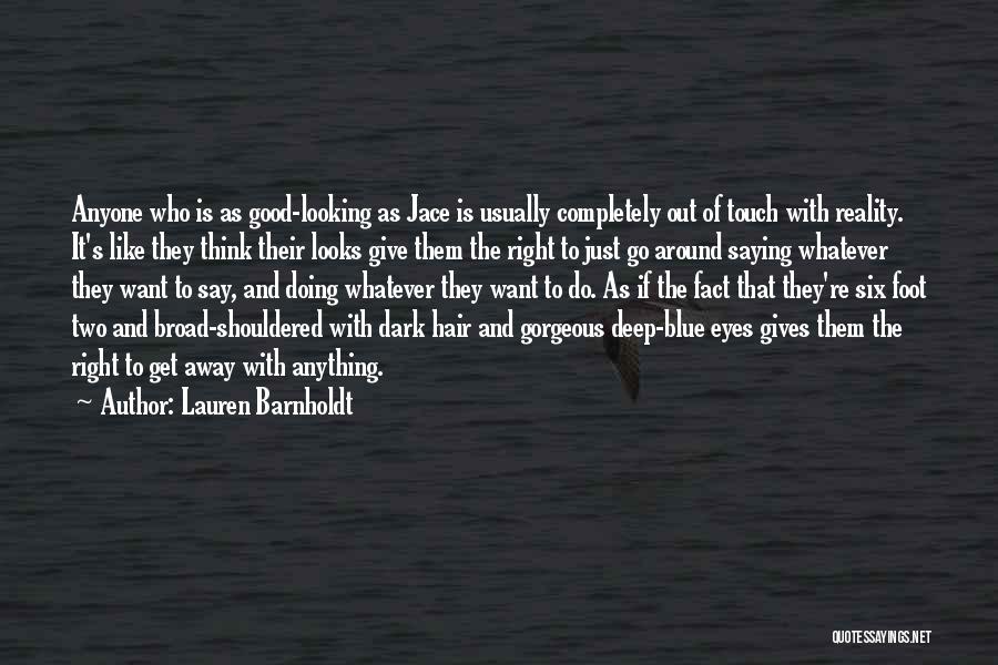 Lauren Barnholdt Quotes: Anyone Who Is As Good-looking As Jace Is Usually Completely Out Of Touch With Reality. It's Like They Think Their