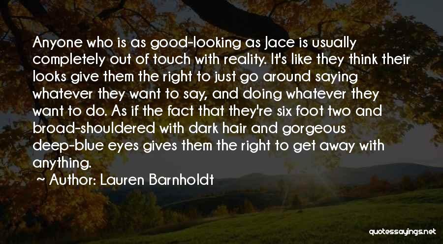 Lauren Barnholdt Quotes: Anyone Who Is As Good-looking As Jace Is Usually Completely Out Of Touch With Reality. It's Like They Think Their