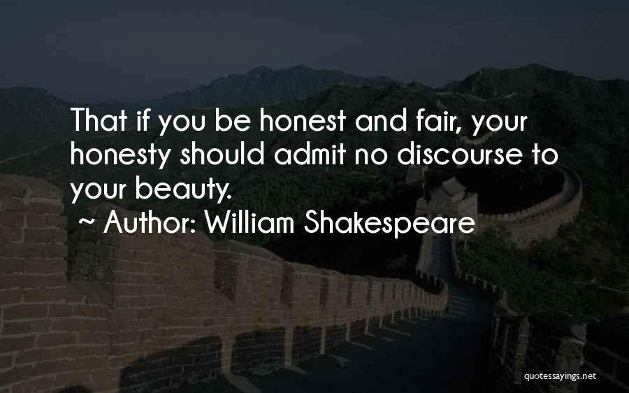 William Shakespeare Quotes: That If You Be Honest And Fair, Your Honesty Should Admit No Discourse To Your Beauty.