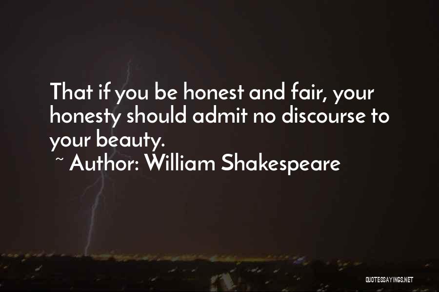 William Shakespeare Quotes: That If You Be Honest And Fair, Your Honesty Should Admit No Discourse To Your Beauty.