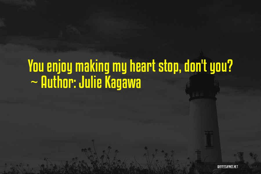 Julie Kagawa Quotes: You Enjoy Making My Heart Stop, Don't You?