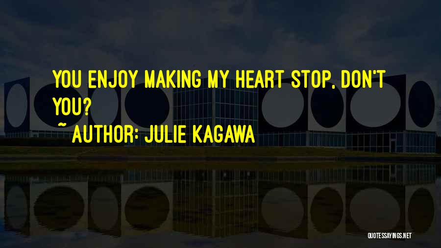 Julie Kagawa Quotes: You Enjoy Making My Heart Stop, Don't You?