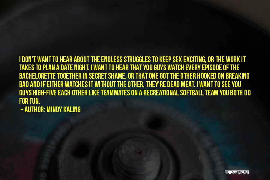 Mindy Kaling Quotes: I Don't Want To Hear About The Endless Struggles To Keep Sex Exciting, Or The Work It Takes To Plan