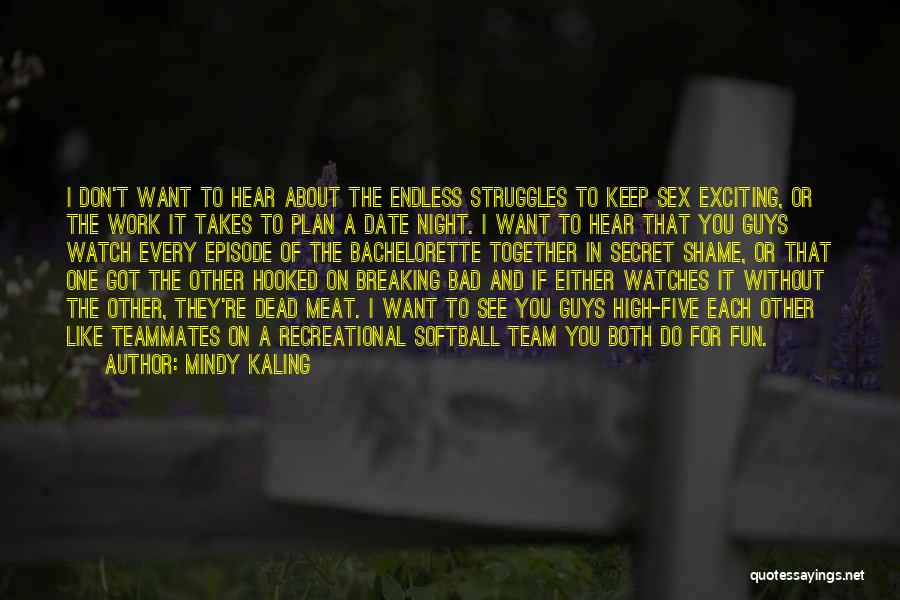 Mindy Kaling Quotes: I Don't Want To Hear About The Endless Struggles To Keep Sex Exciting, Or The Work It Takes To Plan