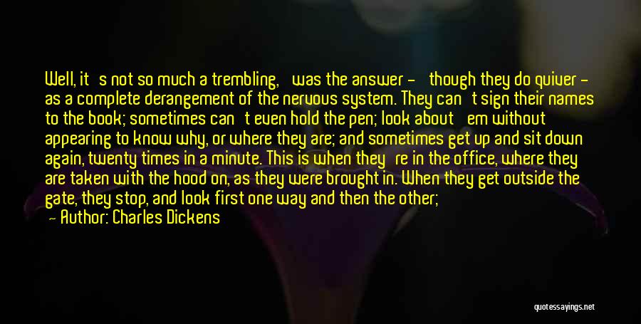 Charles Dickens Quotes: Well, It's Not So Much A Trembling,' Was The Answer - 'though They Do Quiver - As A Complete Derangement