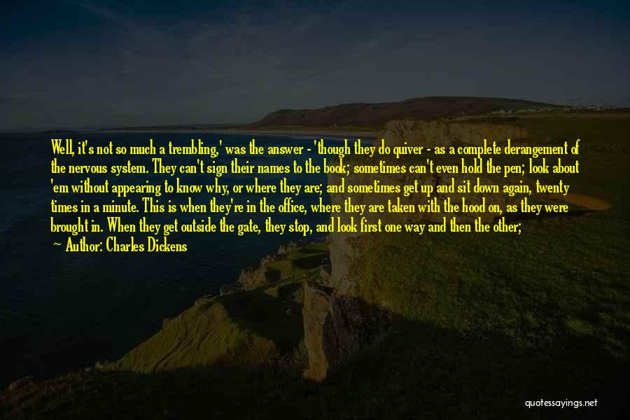 Charles Dickens Quotes: Well, It's Not So Much A Trembling,' Was The Answer - 'though They Do Quiver - As A Complete Derangement
