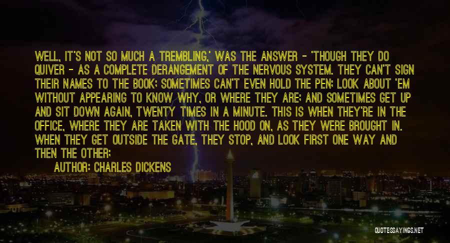 Charles Dickens Quotes: Well, It's Not So Much A Trembling,' Was The Answer - 'though They Do Quiver - As A Complete Derangement