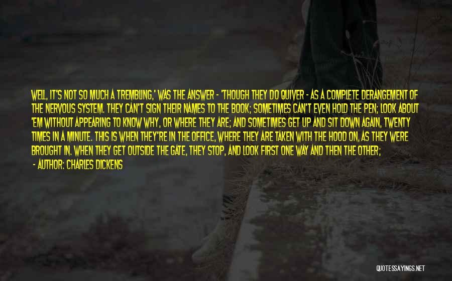 Charles Dickens Quotes: Well, It's Not So Much A Trembling,' Was The Answer - 'though They Do Quiver - As A Complete Derangement