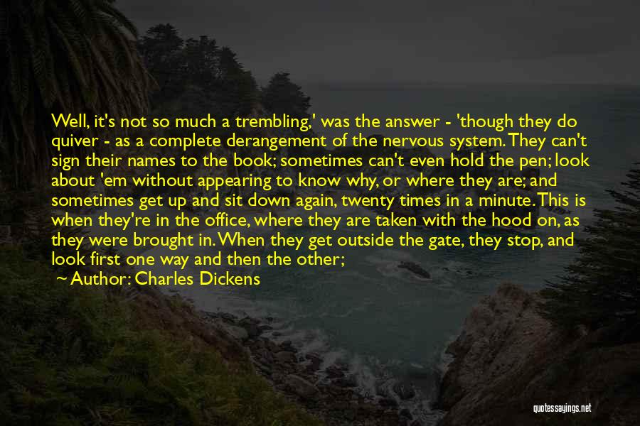 Charles Dickens Quotes: Well, It's Not So Much A Trembling,' Was The Answer - 'though They Do Quiver - As A Complete Derangement