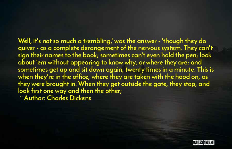 Charles Dickens Quotes: Well, It's Not So Much A Trembling,' Was The Answer - 'though They Do Quiver - As A Complete Derangement