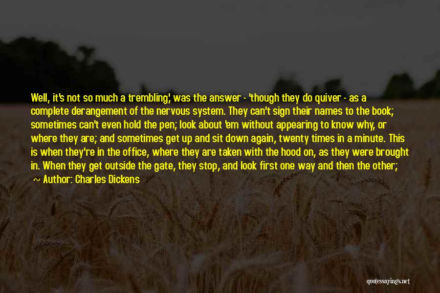 Charles Dickens Quotes: Well, It's Not So Much A Trembling,' Was The Answer - 'though They Do Quiver - As A Complete Derangement