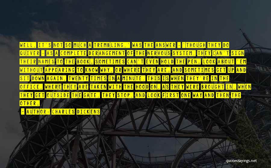 Charles Dickens Quotes: Well, It's Not So Much A Trembling,' Was The Answer - 'though They Do Quiver - As A Complete Derangement