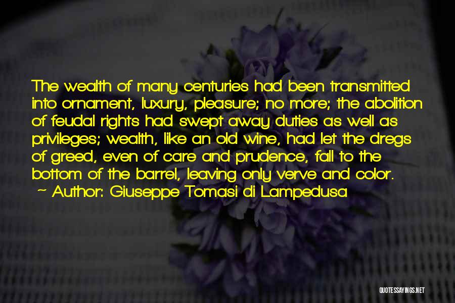 Giuseppe Tomasi Di Lampedusa Quotes: The Wealth Of Many Centuries Had Been Transmitted Into Ornament, Luxury, Pleasure; No More; The Abolition Of Feudal Rights Had