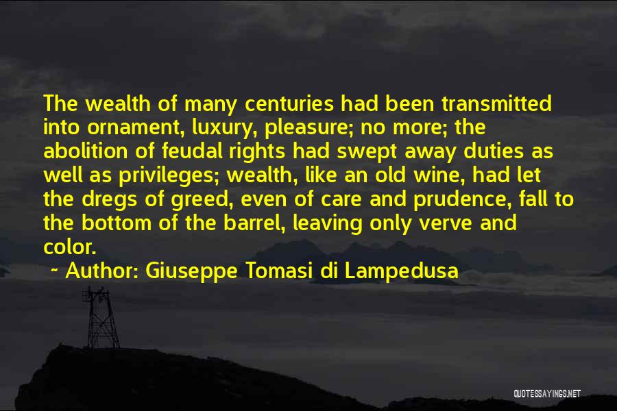 Giuseppe Tomasi Di Lampedusa Quotes: The Wealth Of Many Centuries Had Been Transmitted Into Ornament, Luxury, Pleasure; No More; The Abolition Of Feudal Rights Had