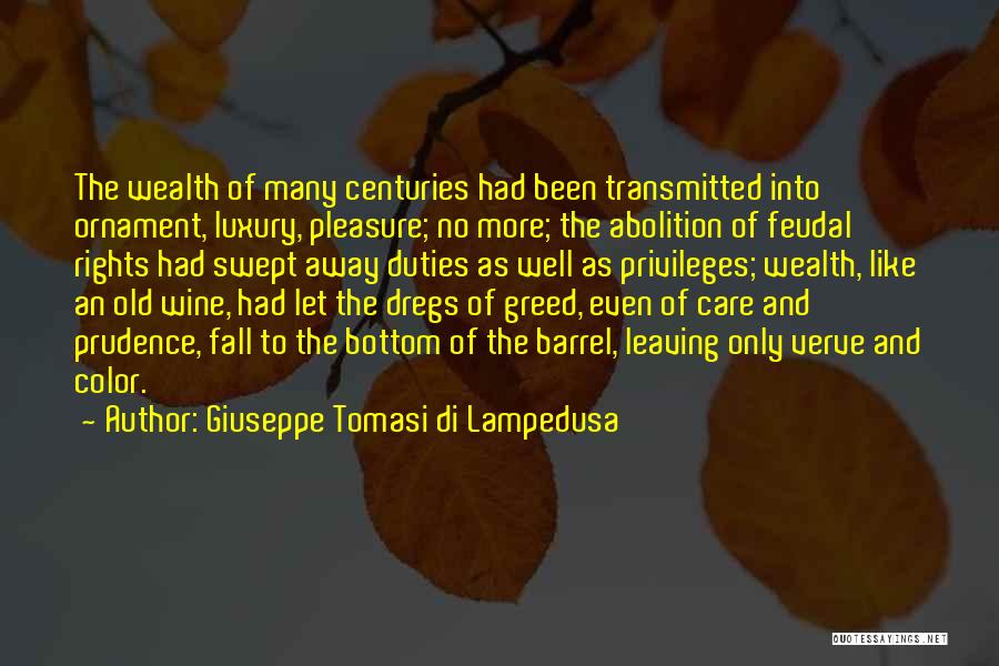 Giuseppe Tomasi Di Lampedusa Quotes: The Wealth Of Many Centuries Had Been Transmitted Into Ornament, Luxury, Pleasure; No More; The Abolition Of Feudal Rights Had