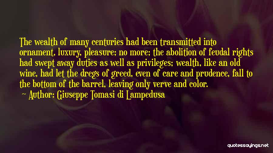 Giuseppe Tomasi Di Lampedusa Quotes: The Wealth Of Many Centuries Had Been Transmitted Into Ornament, Luxury, Pleasure; No More; The Abolition Of Feudal Rights Had