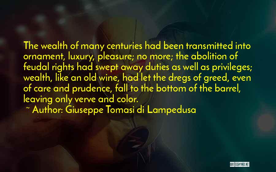 Giuseppe Tomasi Di Lampedusa Quotes: The Wealth Of Many Centuries Had Been Transmitted Into Ornament, Luxury, Pleasure; No More; The Abolition Of Feudal Rights Had