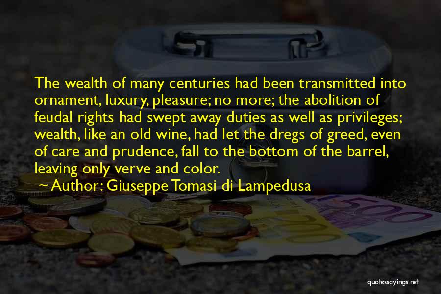 Giuseppe Tomasi Di Lampedusa Quotes: The Wealth Of Many Centuries Had Been Transmitted Into Ornament, Luxury, Pleasure; No More; The Abolition Of Feudal Rights Had