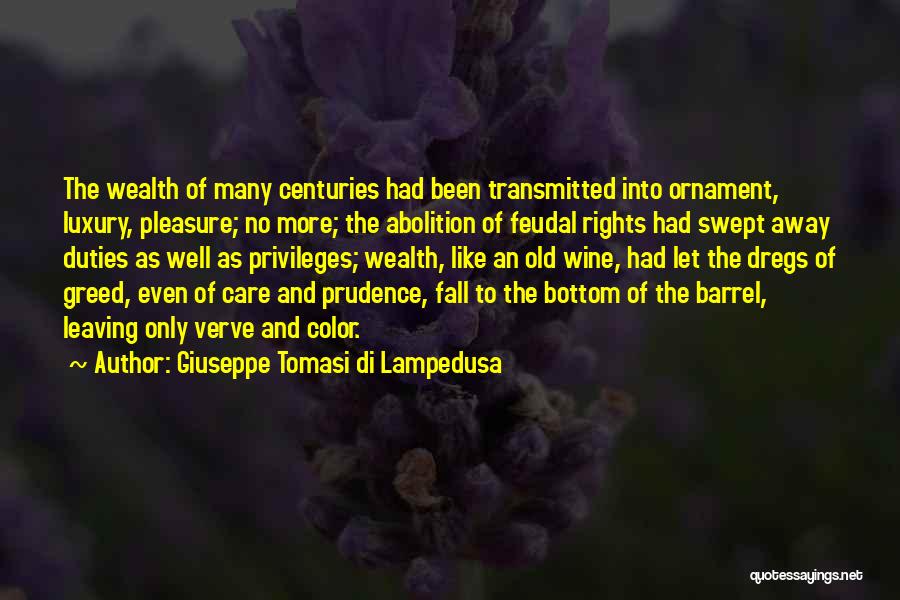 Giuseppe Tomasi Di Lampedusa Quotes: The Wealth Of Many Centuries Had Been Transmitted Into Ornament, Luxury, Pleasure; No More; The Abolition Of Feudal Rights Had