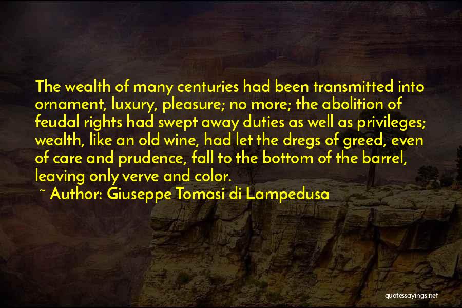Giuseppe Tomasi Di Lampedusa Quotes: The Wealth Of Many Centuries Had Been Transmitted Into Ornament, Luxury, Pleasure; No More; The Abolition Of Feudal Rights Had