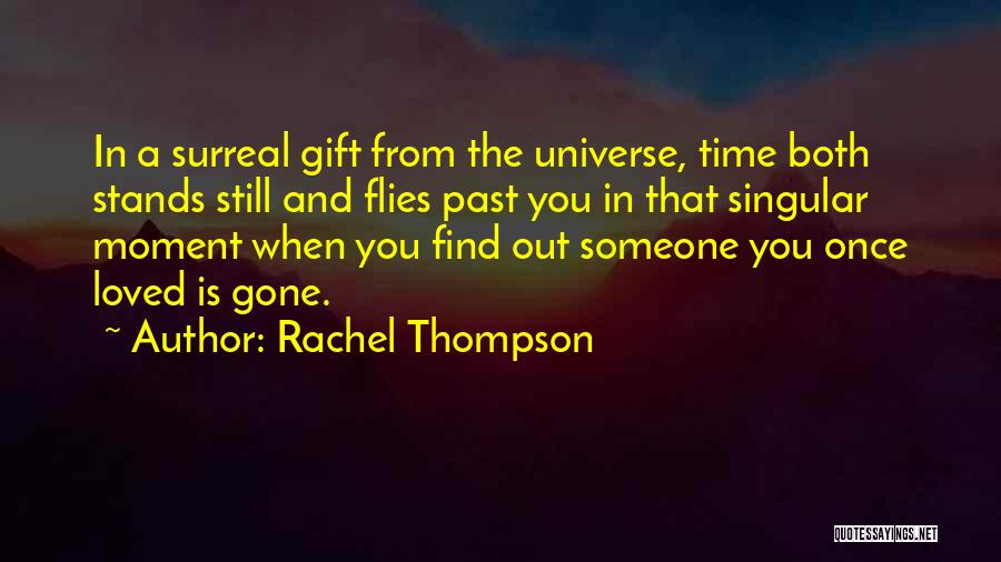 Rachel Thompson Quotes: In A Surreal Gift From The Universe, Time Both Stands Still And Flies Past You In That Singular Moment When