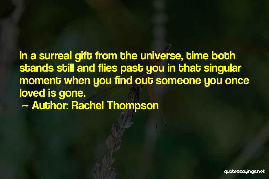 Rachel Thompson Quotes: In A Surreal Gift From The Universe, Time Both Stands Still And Flies Past You In That Singular Moment When