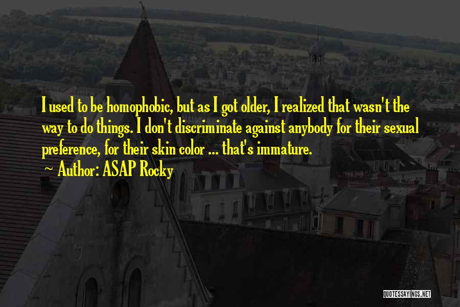 ASAP Rocky Quotes: I Used To Be Homophobic, But As I Got Older, I Realized That Wasn't The Way To Do Things. I