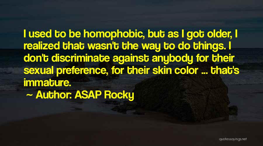 ASAP Rocky Quotes: I Used To Be Homophobic, But As I Got Older, I Realized That Wasn't The Way To Do Things. I