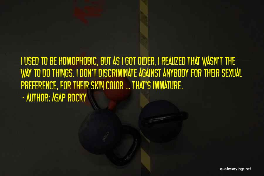 ASAP Rocky Quotes: I Used To Be Homophobic, But As I Got Older, I Realized That Wasn't The Way To Do Things. I