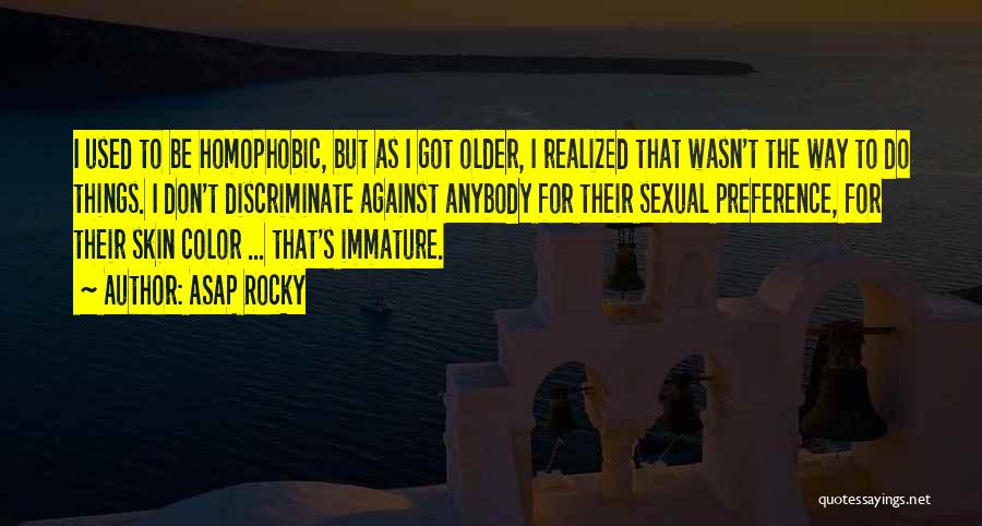 ASAP Rocky Quotes: I Used To Be Homophobic, But As I Got Older, I Realized That Wasn't The Way To Do Things. I