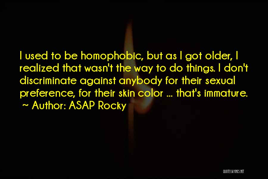 ASAP Rocky Quotes: I Used To Be Homophobic, But As I Got Older, I Realized That Wasn't The Way To Do Things. I
