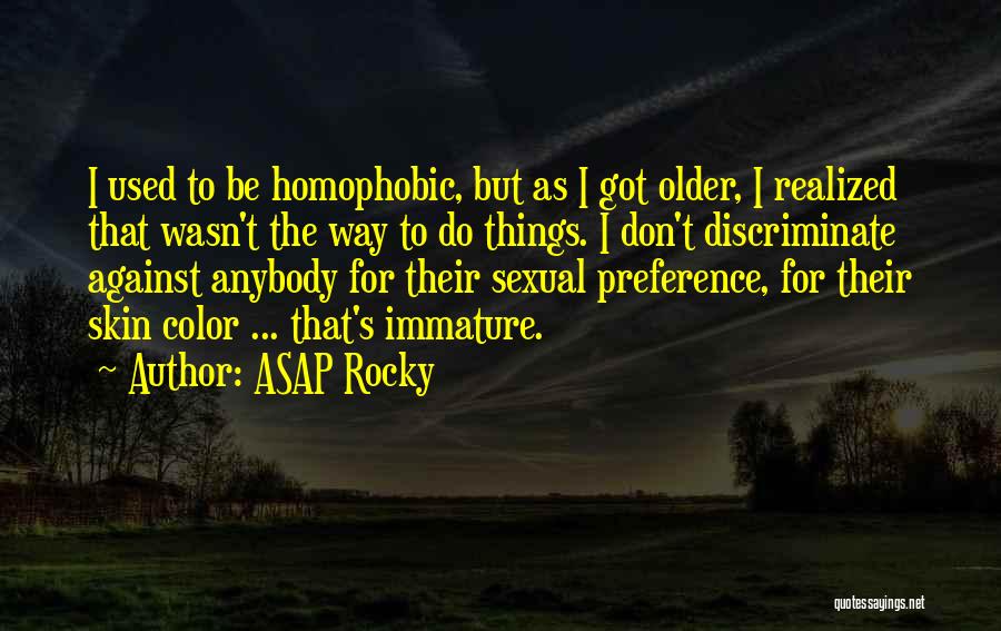 ASAP Rocky Quotes: I Used To Be Homophobic, But As I Got Older, I Realized That Wasn't The Way To Do Things. I