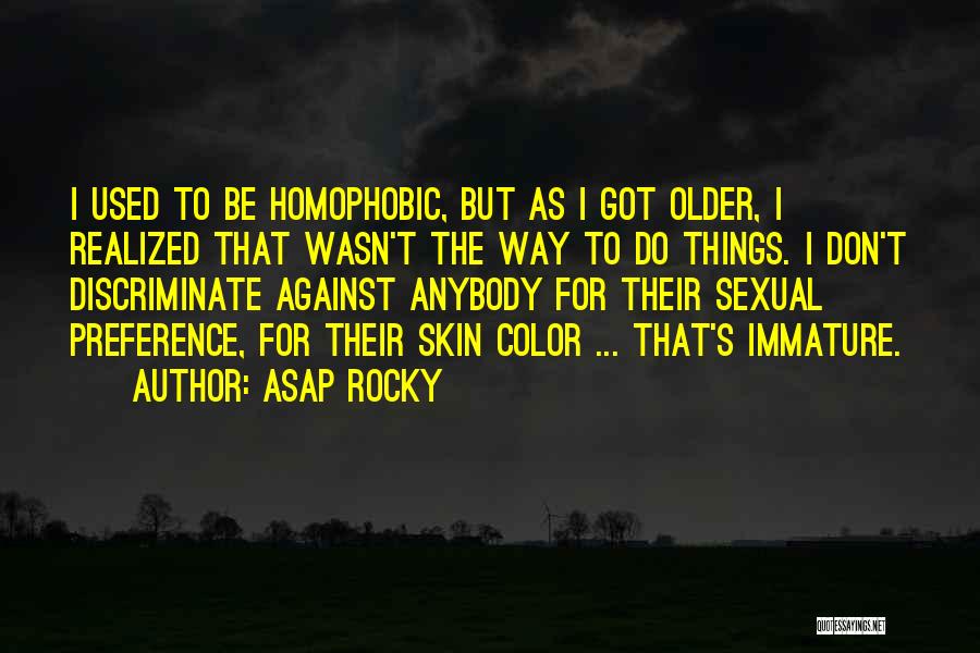 ASAP Rocky Quotes: I Used To Be Homophobic, But As I Got Older, I Realized That Wasn't The Way To Do Things. I