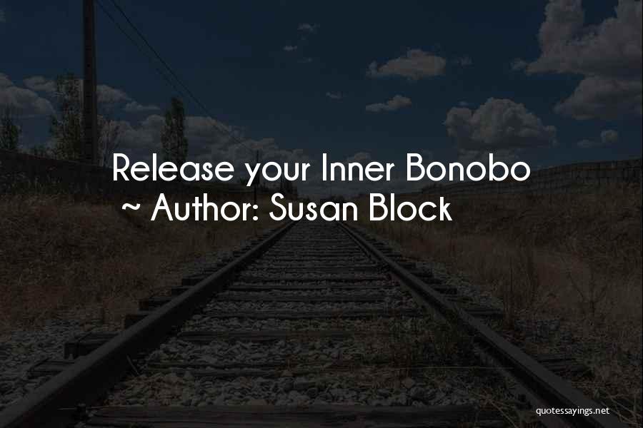 Susan Block Quotes: Release Your Inner Bonobo