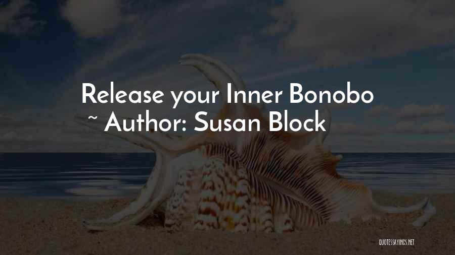 Susan Block Quotes: Release Your Inner Bonobo