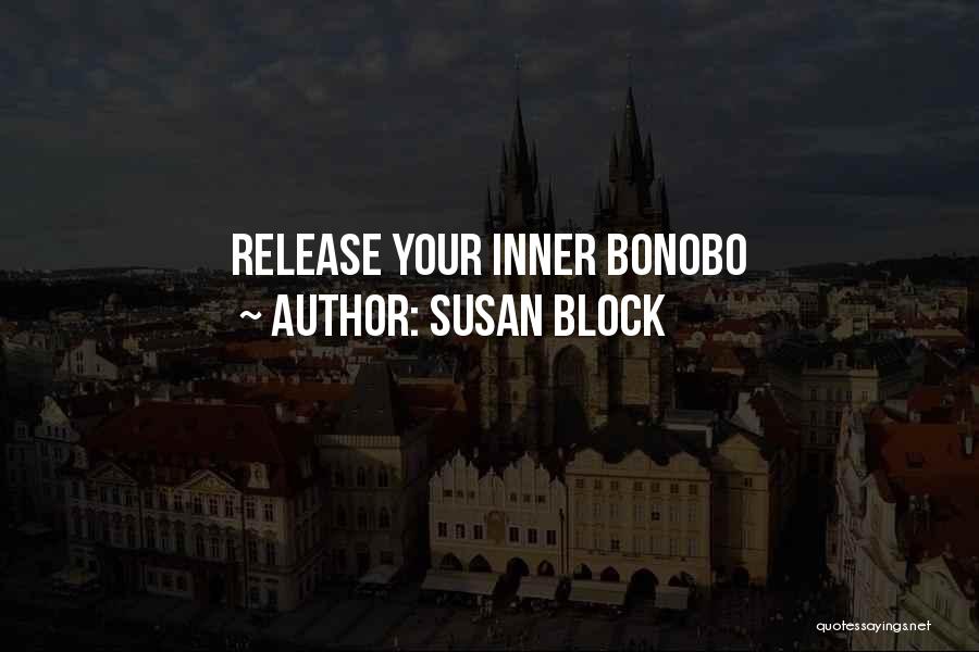 Susan Block Quotes: Release Your Inner Bonobo