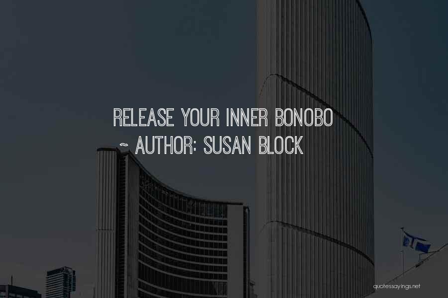 Susan Block Quotes: Release Your Inner Bonobo