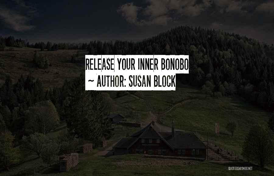 Susan Block Quotes: Release Your Inner Bonobo