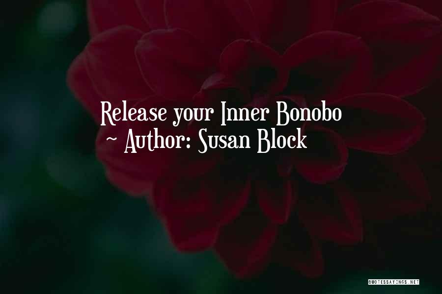 Susan Block Quotes: Release Your Inner Bonobo