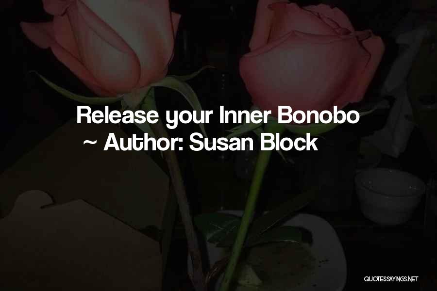 Susan Block Quotes: Release Your Inner Bonobo