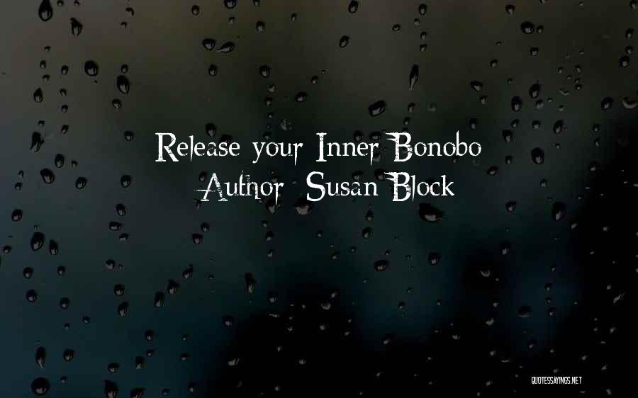 Susan Block Quotes: Release Your Inner Bonobo