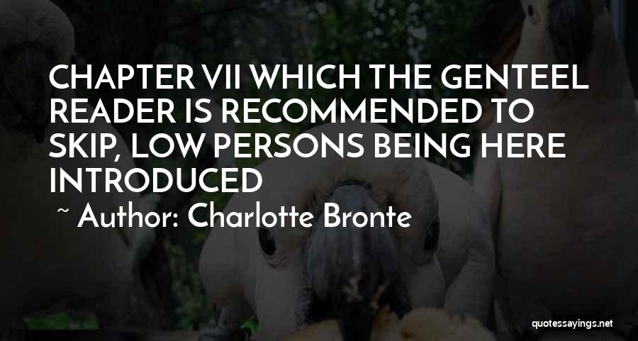 Charlotte Bronte Quotes: Chapter Vii Which The Genteel Reader Is Recommended To Skip, Low Persons Being Here Introduced