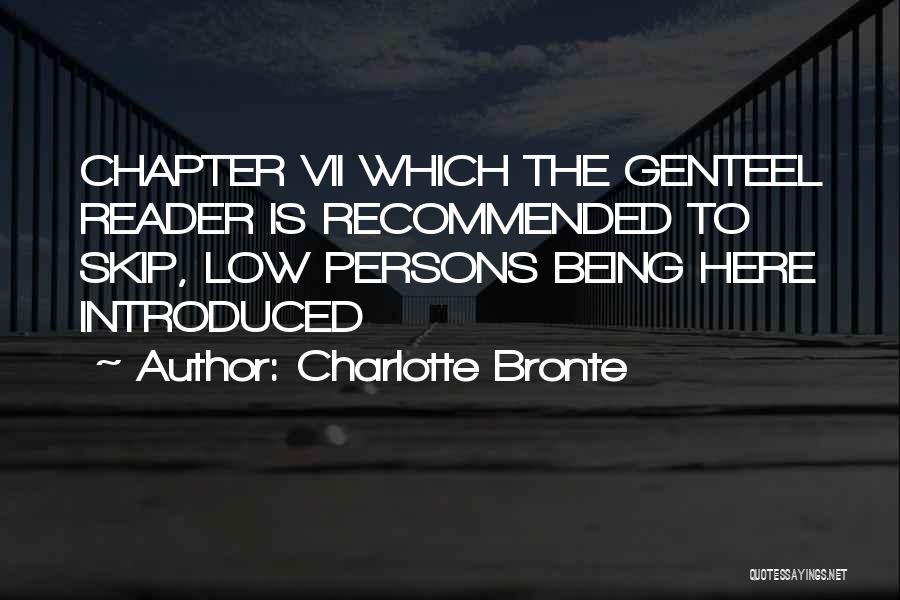 Charlotte Bronte Quotes: Chapter Vii Which The Genteel Reader Is Recommended To Skip, Low Persons Being Here Introduced