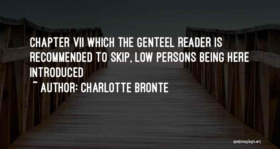 Charlotte Bronte Quotes: Chapter Vii Which The Genteel Reader Is Recommended To Skip, Low Persons Being Here Introduced